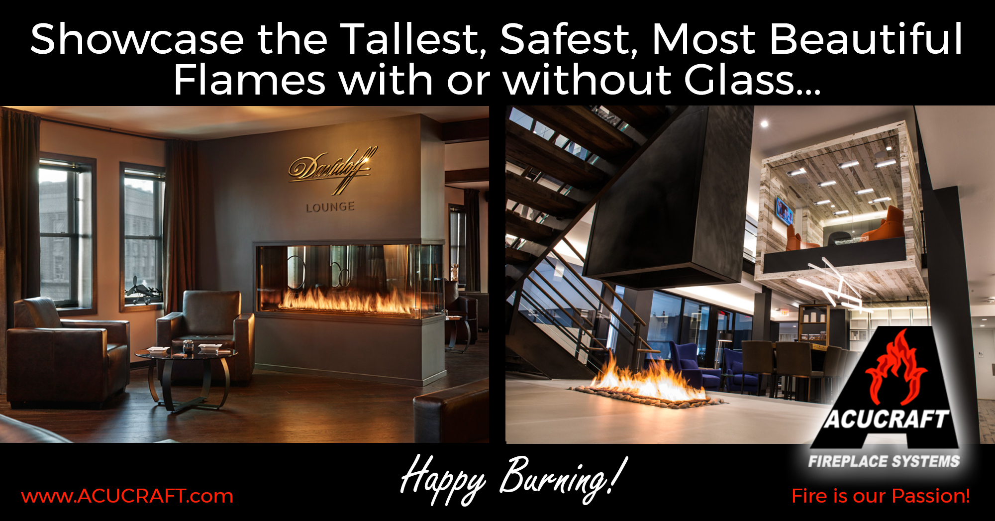Showcase the tallest safest most beautiful flames with or without glass