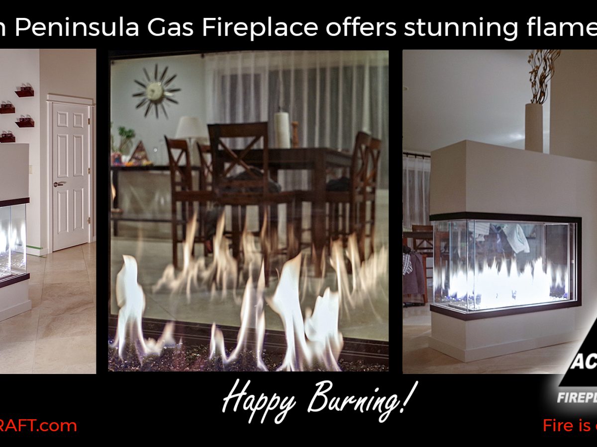 Idea To Done Acucraft Custom Peninsula Gas Fireplace Acucraft